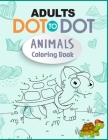 Adults Dot to Dot Animals Coloring Book: Relaxing Dot To Dot Zoo Animals, Wild Animals, Ocean Animals Coloring Book For Adults By Arbrain Game Coloring Books Cover Image