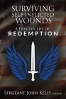 Surviving Self-Inflicted Wounds: A Deputy's Life of Redemption By John Kelly Cover Image