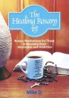 The Healing Rosary: Rosary Meditations for Those in Recovery from Alcoholism and Addiction By Mike D Cover Image