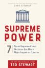 Supreme Power: 7 Pivotal Supreme Court Decisions That Had a Major Impact on America By Ted Stewart, Chris Stewart (Foreword by) Cover Image