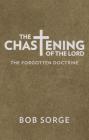 The Chastening of the Lord: The Forgotten Doctrine By Bob Sorge Cover Image