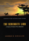 The Serengeti Lion: A Study of Predator-Prey Relations (Wildlife Behavior and Ecology series) Cover Image