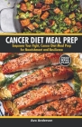 Cancer Diet Meal Prep: Empower Your Fight: Cancer Diet Meal Prep for Nourishment and Resilience Cover Image