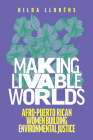 Making Livable Worlds: Afro-Puerto Rican Women Building Environmental Justice (Decolonizing Feminisms) By Hilda Lloréns Cover Image