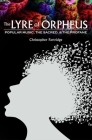 The Lyre of Orpheus: Popular Music, the Sacred, and the Profane By Christopher Partridge Cover Image