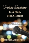 Public Speaking Is A Skill, Not A Talent: The 7 Stages of Effective Communication By Deborah Roffey Cover Image