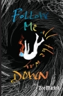 Follow Me All the Way Down By Zoe Marlett Cover Image