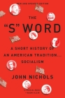 The S Word: A Short History of an American Tradition...Socialism By John Nichols Cover Image