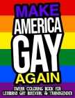 Make America Gay Again Swear Coloring Book For Lesbians Gay Bisexual And Transgender: A Hilarious Adult Coloring Book For LGBTQ By Jodie Parry Cover Image
