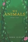 We Animals By Emma Bider Cover Image