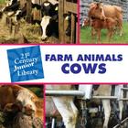 Farm Animals: Cows (21st Century Junior Library: Farm Animals) By Cecilia Minden Cover Image