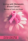 Living with Metastatic Breast Cancer: Stories of Faith and Hope By Charles L. Vogel, Laura M. Freedman Cover Image