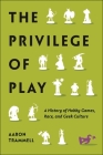 The Privilege of Play: A History of Hobby Games, Race, and Geek Culture (Postmillennial Pop) Cover Image