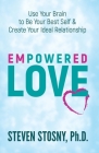 Empowered Love: Use Your Brain to Be Your Best Self and Create Your Ideal Relationship By Steven Stosny Cover Image