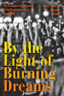 By the Light of Burning Dreams: The Triumphs and Tragedies of the Second American Revolution By David Talbot, Margaret Talbot Cover Image