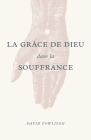 La Grâce de Dieu Dans La Souffrance (God's Grace in Your Suffering) By Editions Impact (Editor), David Powlison Cover Image