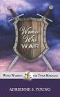 Women Who War: Wives Warring for Their Marriage By Adrienne S. Young Cover Image