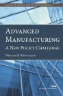 Advanced Manufacturing: A New Policy Challenge (Annals of Science and Technology Policy #1) By William B. Bonvillian Cover Image