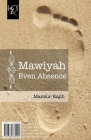 Mawiyah Even Absence: Mawiyah Hatta Al-Gheeyab By Mansur Rajih Cover Image