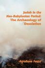 Judah in the Neo-Babylonian Period: The Archaeology of Desolation (Archaeology and Biblical Studies) By Avi Faust, Avraham Faust Cover Image