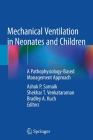 Mechanical Ventilation in Neonates and Children: A Pathophysiology-Based Management Approach By Ashok P. Sarnaik (Editor), Shekhar T. Venkataraman (Editor), Bradley A. Kuch (Editor) Cover Image