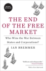 The End of the Free Market: Who Wins the War Between States and Corporations? By Ian Bremmer Cover Image