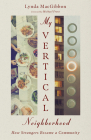 My Vertical Neighborhood: How Strangers Became a Community By Lynda Macgibbon, Michael Frost (Foreword by) Cover Image