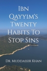 Ibn Qayyim's Twenty Habits To Stop Sins By Muddassir Khan Cover Image