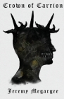 Crown of Carrion By Jeremy Megargee Cover Image