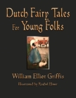 Dutch Fairy Tales for Young Folks By William Elliot Griffis, Rachael R. Elmer (Illustrator) Cover Image