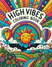 High Vibes Coloring Book: Transform Stress into Serenity, Anxiety into Artistry, and Negativity into a Kaleidoscope of Positive Vibes, One Color Cover Image