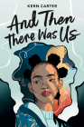 And Then There Was Us By Kern Carter Cover Image