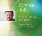 The Illusion of Time: Breaking Free from the Pull of Past and Future By Eckhart Tolle Cover Image