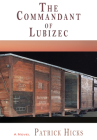 The Commandant of Lubizec By Patrick Hicks Cover Image