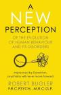 A New Perception: Of the Evolution of Human Behaviour and its Disorders By Robert Bugler Cover Image