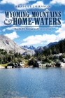 Wyoming Mountains & Home-waters: Family, Fly Fishing, and Conservation By Bradley Johnson Cover Image