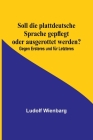 Soll die plattdeutsche Sprache gepflegt oder ausgerottet werden?; Gegen Ersteres und für Letzteres By Ludolf Wienbarg Cover Image