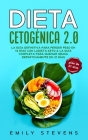 Dieta Cetogénica 2.0: La guía definitiva para perder peso en 14 días con la dieta keto & La guía completa para quemar grasa definitivamente By Emily Stevens Cover Image