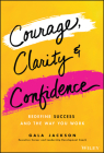 Courage, Clarity, and Confidence: Redefine Success and the Way You Work Cover Image