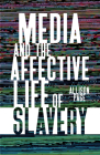 Media and the Affective Life of Slavery  By Allison Page Cover Image