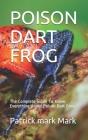 Poison Dart Frog: The Complete Guide To Know Everything About Poison Dart Frog Cover Image