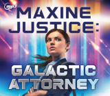 Maxine Justice: Galactic Attorney By Daniel Schwabauer, Aimee Lilly (Narrator) Cover Image