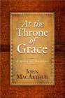 At the Throne of Grace: A Book of Prayers By Jr. MacArthur, John Cover Image