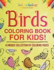 Birds Coloring Book for Kids! a Unique Collection of Coloring Pages By Bold Illustrations Cover Image