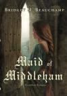 Maid of Middleham: A Ricardian Romance By Bridget M. Beauchamp Cover Image