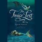 The Twice Lost (Lost Voices Trilogy #3) Cover Image