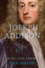 Joseph Addison: An Intellectual Biography By Dan Poston Cover Image