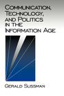 Communication, Technology, and Politics in the Information Age (Communication and Human Values #27) By Gerald Sussman Cover Image