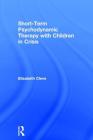 Short-Term Psychodynamic Therapy with Children in Crisis By Elisabeth Cleve Cover Image