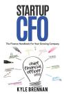 Startup CFO: The Finance Handbook for Your Growing Business By Kyle Brennan Cover Image